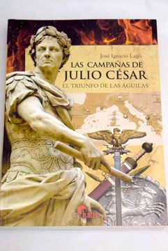 portada Las campañas de Julio César: el triunfo de las águilas