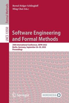 portada Software Engineering and Formal Methods: 20th International Conference, Sefm 2022, Berlin, Germany, September 26-30, 2022, Proceedings (en Inglés)