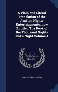 portada A Plain and Literal Translation of the Arabian Nights Entertainments, now Entitled The Book of the Thousand Nights and a Night Volume 4 (en Inglés)