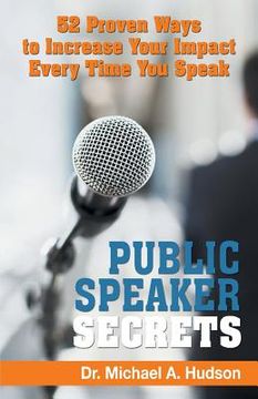 portada Public Speaker Secrets: 52 Proven Ways to Increase Your Impact Every Time You Speak (en Inglés)