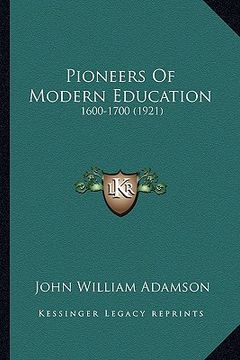 portada pioneers of modern education: 1600-1700 (1921) (en Inglés)