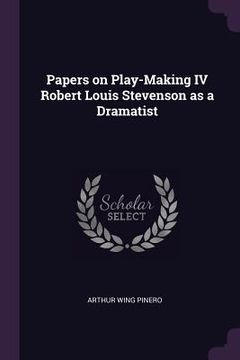 portada Papers on Play-Making IV Robert Louis Stevenson as a Dramatist