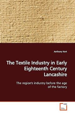 portada the textile industry in early eighteenth century lancashire (en Inglés)