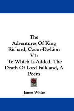 portada the adventures of king richard, coeur-de-lion v1: to which is added, the death of lord falkland, a poem
