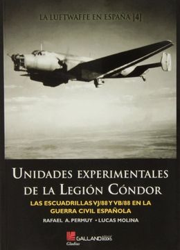 portada Unidades experimentales de la LegiÃ n CÃ ndor : las escuadrillas VJ-88 y VB-88 en la Guerra Civil espaÃ±ola