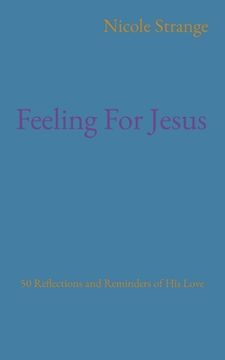 portada Feeling For Jesus: 50 Reflections and Reminders of His Love (en Inglés)