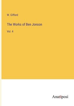 portada The Works of Ben Jonson: Vol. 4 (en Inglés)