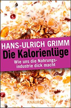 portada Die Kalorienlüge: Wie uns die Nahrungsindustrie Dick Macht (in German)