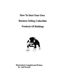 portada how to start your own business selling collectible products of bulldogs (en Inglés)