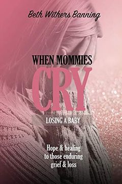 portada When Mommies Cry: Losing a Baby (en Inglés)