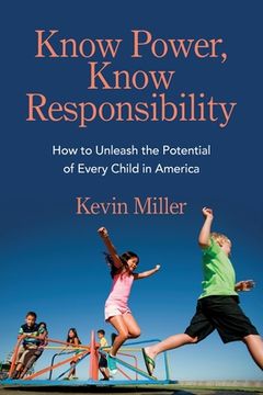 portada Know Power, Know Responsibility: How to Unleash the Potential of Every Child in America