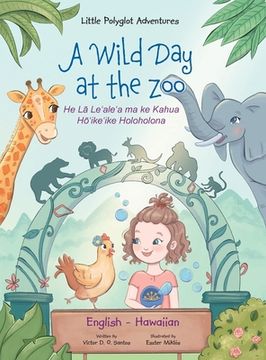 portada A Wild Day at the Zoo - Bilingual Hawaiian and English Edition: Children's Picture Book