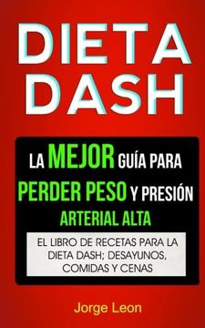 portada Dieta Dash (Colección): La Mejor Guía Para Perder Peso y Presión Arterial Alta: Recetas Para Adelgazar: El Libro de Recetas Para la Dieta Dash; Desayunos, Comidas y Cenas