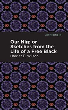 portada Our Nig; Or, Sketches From the Life of a Free Black (Mint Editions)