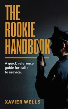 portada The Rookie Handbook: A Quick Reference Guide to Calls for Service. (en Inglés)