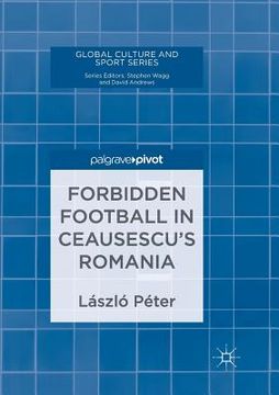 portada Forbidden Football in Ceausescu's Romania (en Inglés)