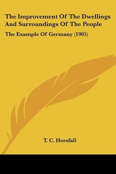 portada the improvement of the dwellings and surroundings of the people: the example of germany (1905) (en Inglés)