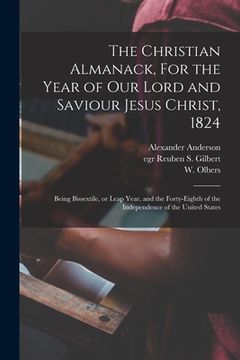 portada The Christian Almanack, For the Year of Our Lord and Saviour Jesus Christ, 1824: Being Bissextile, or Leap Year, and the Forty-eighth of the Independe