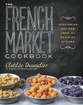 portada The French Market Cookbook: Vegetarian Recipes From my Parisian Kitchen (en Inglés)