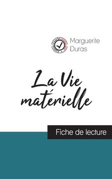 portada La Vie matérielle de Marguerite Duras (fiche de lecture et analyse complète de l'oeuvre) (in French)