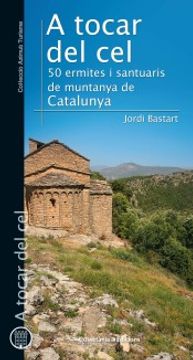 portada A Tocar del Cel: 50 Ermites i Santuaris de Muntanya de Catalunya (en Catalá)
