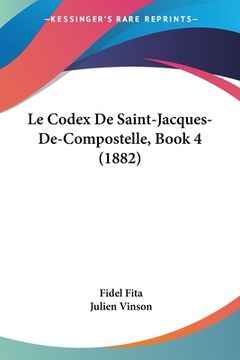 portada Le Codex De Saint-Jacques-De-Compostelle, Book 4 (1882) (en Francés)