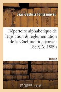 portada Répertoire Alphabétique de Législation Et de Réglementation de la Cochinchine Janvier 1889 Tome 2 (en Francés)