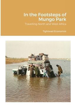 portada In the Footsteps of Mungo Park: Travelling North and West Africa (en Inglés)