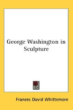 portada george washington in sculpture (en Inglés)