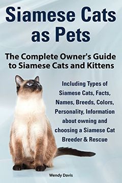 portada Siamese Cats as Pets. Complete Owner's Guide to Siamese Cats and Kittens. Including Types of Siamese Cats, Facts, Names, Breeds, Colors, Breeder & Res