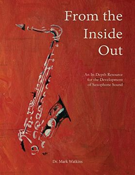 portada From the Inside Out: An In-Depth Resource for the Development of Saxophone Sound (en Inglés)