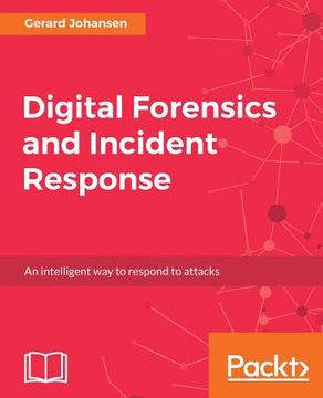 portada Digital Forensics and Incident Response: A Practical Guide to Deploying Digital Forensic Techniques in Response to Cyber Security Incidents (en Inglés)