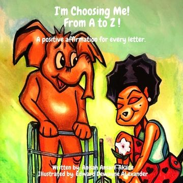 portada I'm Choosing Me! From A to Z: A Positive Affirmation for Every letter.