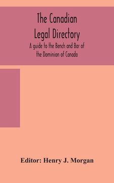portada The Canadian legal directory: A guide to the Bench and Bar of the Dominion of Canada (en Inglés)