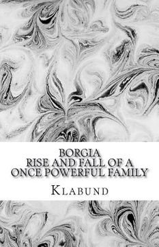 portada Borgia: Rise and Fall of a Once Powerful Family (en Inglés)