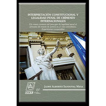 portada INTERPRETACION CONSTITUCIONAL Y LEGALIDAD PENAL DE CRIMENES INTERNACIONALES (in Spanish)