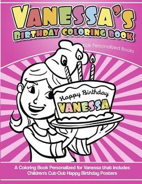 portada Vanessa's Birthday Coloring Book Kids Personalized Books: A Coloring Book Personalized for Vanessa that includes Children's Cut Out Happy Birthday Pos