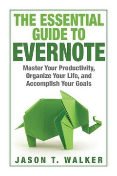 portada The Essential Guide to Evernote: Master Your Productivity, Organize Your Life, and Accomplish Your Goals (en Inglés)