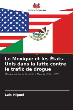 portada Le Mexique et les États-Unis dans la lutte contre le trafic de drogue (in French)