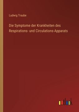 portada Die Symptome der Krankheiten des Respirations- und Circulations-Apparats (en Alemán)
