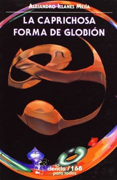 portada La Caprichosa Forma de Globion (Seccion de Obras de Ciencia y Tecnologia)