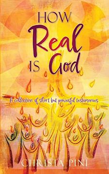 portada How Real is God: A Collection of Short but Powerful Testimonies. (en Inglés)
