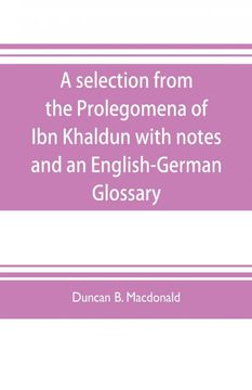 portada A Selection From the Prolegomena of ibn Khaldun With Notes and an Englishgerman Glossary (en Inglés)