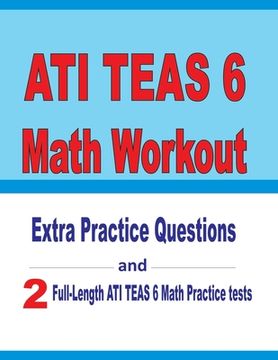 portada ATI TEAS 6 Math Workout: Extra Practice Questions and Two Full-Length Practice ATI TEAS 6 Math Tests (en Inglés)