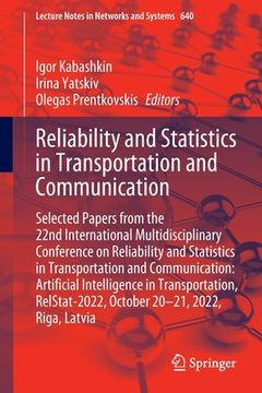 portada Reliability and Statistics in Transportation and Communication: Selected Papers from the 22nd International Multidisciplinary Conference on Reliabilit