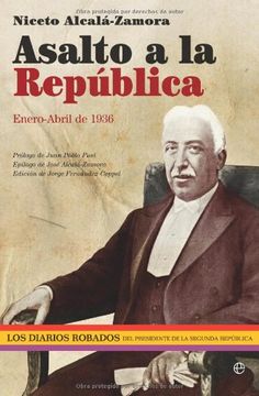 portada Asalto a la República: Enero-Abril 1936: Los Diarios Robados del Presidente de la Segunda República