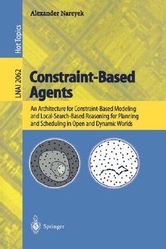 portada constraint-based agents: an architecture for constraint-based modeling and local-search-based reasoning for planning and scheduling in open and (en Inglés)