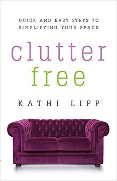 portada Clutter Free: Quick and Easy Steps to Simplifying Your Space