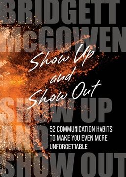 portada Show Up and Show Out: 52 Communication Habits to Make You Even More Unforgettable