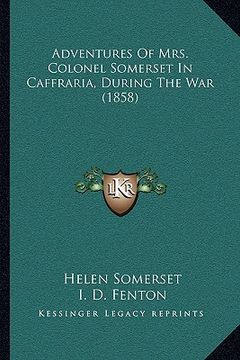 portada adventures of mrs. colonel somerset in caffraria, during theadventures of mrs. colonel somerset in caffraria, during the war (1858) war (1858) (en Inglés)
